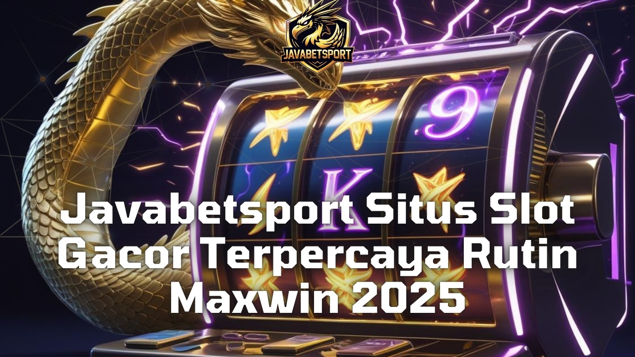 Javabetsport Situs Slot Gacor Terpercaya Rutin Maxwin 2025