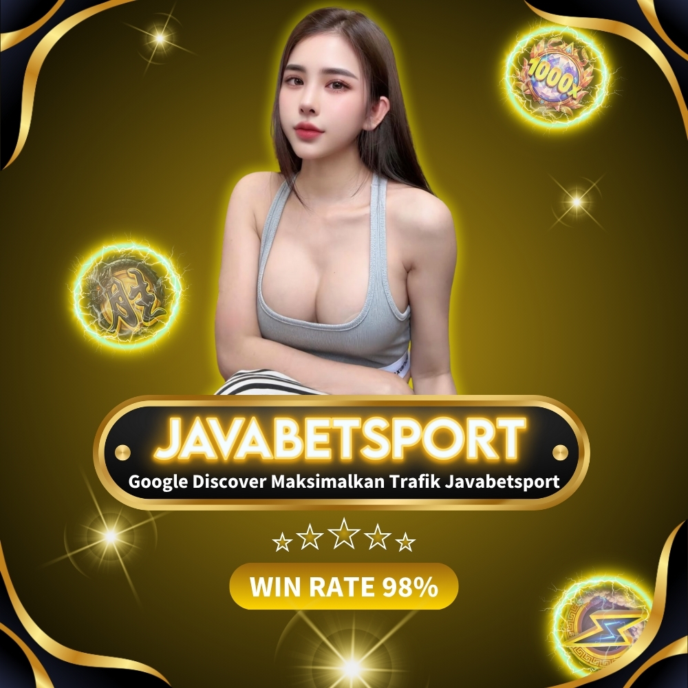 Google Discover Maksimalkan Trafik Javabetsport